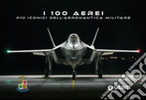 100 aerei aeronautica. Ediz. illustrata libro di Cosci Stefano