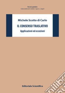 Il consenso traslativo. Applicazioni ed eccezioni libro di Scotto di Carlo Michele