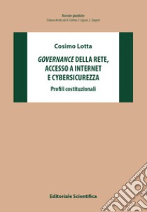 Governance della rete accesso a internet e cybersicurezza. Profili costituzionali libro di Lotta Cosimo