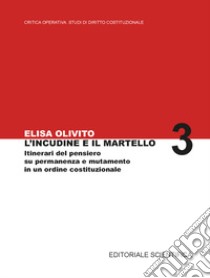 L'inclusione e il martello. Itinerari del pensiero su permanenza e mutamento in un ordine costituzionale libro di Olvito Elisa