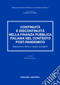 Continuità e discontinuità nella finanza pubblica italiana nel contesto post-pandemico. Opportunità di riforma o risposte contingenti? libro di Lorenzoni L. (cur.)