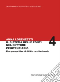 Il sistema delle fonti nel settore penitenziario. Una prospettiva di diritto costituzionale libro di Lorenzetti Anna