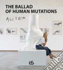 The ballad of human mutations. Ediz. italiana e inglese libro di Aliteia