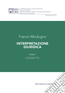 Interpretazione giuridica. Vol. 1: L'oggetto libro di Modugno Franco