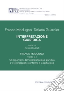 Interpretazione giuridica. Vol. 3/1: Gli argomenti libro di Modugno Franco; Guarnier Tatiana