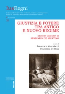 Giustizia e potere tra Antico e Nuovo Regime. Studi in memoria di Armando De Martino libro di Mastroberti F. (cur.); De Rosa F. (cur.)