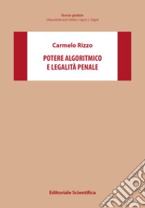 Potere algoritmico e legalità penale libro di Rizzo Carmelo