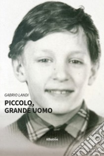 Piccolo, grande uomo libro di Landi Gabrio