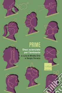 Prime. Dieci scienziate per l'ambiente libro di Orsi M. (cur.); Ferraris S. (cur.)