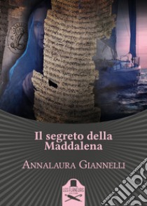 Il segreto della Maddalena libro di Giannelli Annalaura