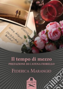 Il tempo di mezzo libro di Marangio Federica