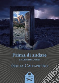 Prima di andare e altri racconti libro di Calfapietro Giulia