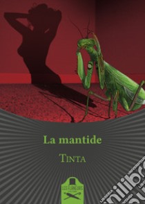 La mantide libro di Tinta