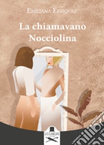 La chiamavano Nocciolina libro di Erriquez Emiliana