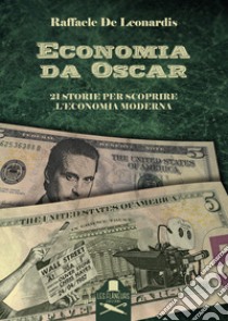 Economia da Oscar. 21 storie per scoprire l'economia moderna libro di De Leonardis Raffaele