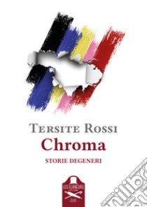 Chroma. Storie degeneri libro di Tersite Rossi