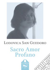 Sacro Amor Profano libro di San Guedoro Lodovica