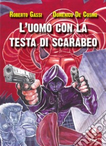 L'uomo con la testa di scarabeo libro di Gassi Roberto