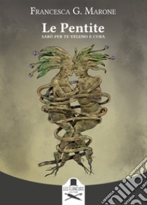 Le Pentite. Sarò per te veleno e cura libro di Marone Francesca G.