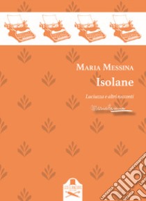 Isolane. Luciuzza e altri racconti libro di Messina Maria