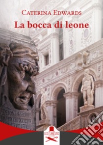 La bocca di leone libro di Edwards Caterina