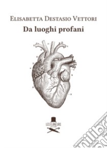 Da luoghi profani libro di Destasio Vettori Elisabetta