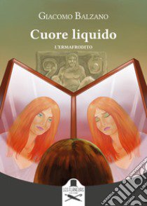 Cuore liquido. L'ermafrodito libro di Balzano Giacomo