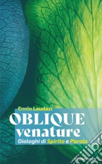 Oblique venature. Dialoghi di Spirito e Parola libro di Laudazi Ennio