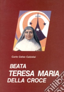 Beata Teresa Maria della Croce libro di Calzolai Carlo Celso