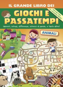 Il grande libro dei giochi e passatempi. Labirinti, intrusi, differenze, intrecci di parole e tanto altro! libro