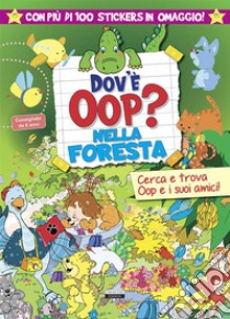 Dov'è Oop? Nella foresta. Libro-gioco. Con 100 adesivi in omaggio. Ediz. a colori libro