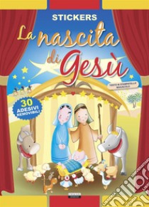 La nascita di Gesù. Con 30 adesivi removibili. Ediz. illustrata libro