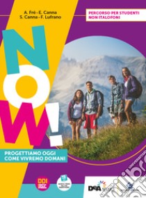 Now! Progettiamo oggi come vivremo domani. Percorso per studenti non italofoni. Per la Scuola media. Con e-book. Con espansione online libro di Fré Alberto