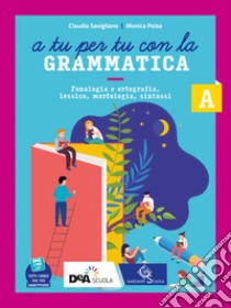 A tu per tu con la grammatica. Con Quaderno operativo. Per la Scuola media. Con e-book. Con espansione online. Vol. A1-A2: Fonologia, lessico, morfologia-Sintassi libro di Savigliano Claudia; Poisa Monica