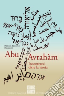 Abu Avrahàm. Incontrarsi oltre la storia libro di Bonomo Morzenti Manuel