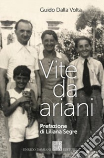 Vite da ariani libro di Dalla Volta Guido