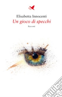 Un gioco di specchi libro di Innocenti Elisabetta