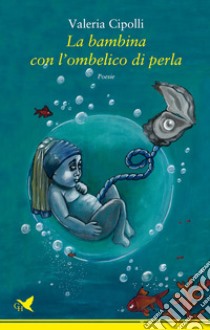 La bambina con l'ombelico di perla libro di Cipolli Valeria