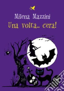 Una volta... c'era! libro di Mazzini Milena