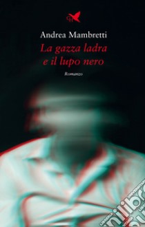 La gazza ladra e il lupo nero libro di Mambretti Andrea