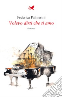 Volevo dirti che ti amo libro di Palmerini Federica