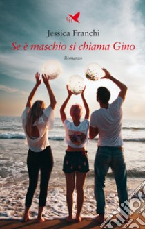 Se è maschio si chiama Gino libro di Franchi Jessica