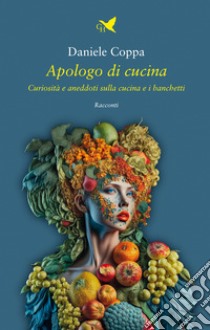 Apologo di cucina. Curiosità e aneddoti sulla cucina e i banchetti libro di Coppa Daniele