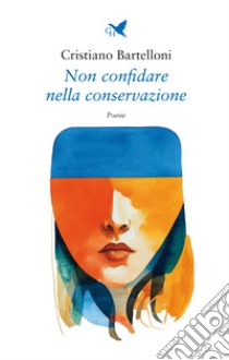 Non confidare nella conservazione libro di Bartelloni Cristiano