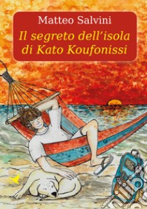 Il segreto dell'isola di Kato Koufonissi libro di Salvini Matteo