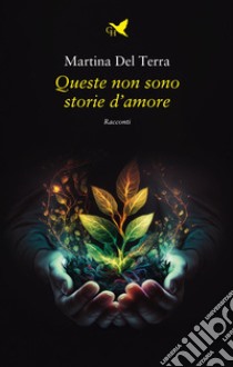 Queste non sono storie d'amore libro di Del Terra Martina