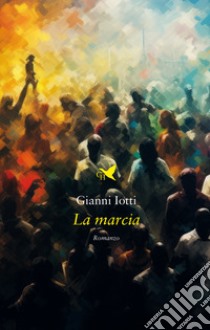 La marcia libro di Iotti Gianni