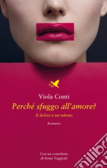 Perché sfuggo all'amore? Il dolore è un talento libro di Conti Viola