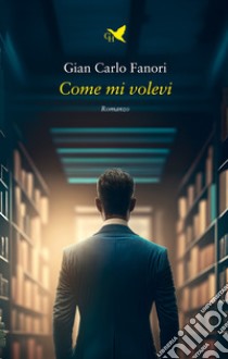 Come mi volevi libro di Fanori Gian Carlo