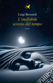 L'ineffabile screzio del tempo libro di Bernardi Luigi